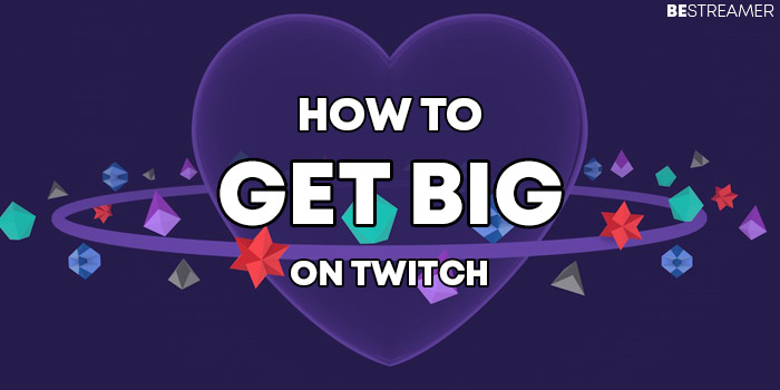 How to get big on Twitch