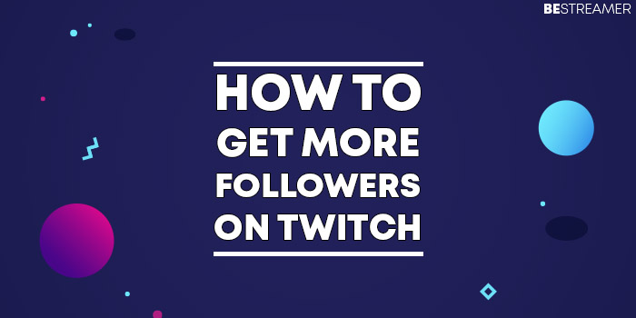 How to get more followers on Twitch