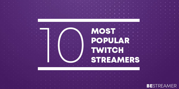 Most Popular Twitch Streamers by Followers 2019