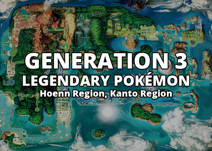 All Generation 3 Legendary Pokémon in Hoenn Region and Kanto Region